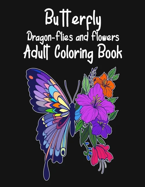 Butterfly Dragon-Flies and Flowers Adult Coloring Book - Paperback