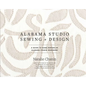 Alabama Studio Sewing + Design: A Guide to Hand-Sewing an Alabama Chanin Wardrobe - Hardcover