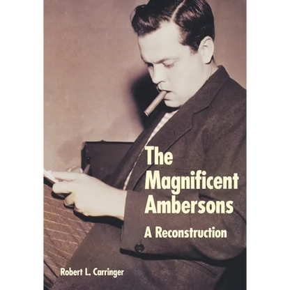 The Magnificent Ambersons: A Reconstruction - Hardcover