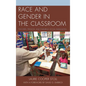 Race and Gender in the Classroom: Teachers, Privilege, and Enduring Social Inequalities - Paperback