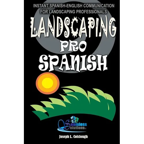 Landscaping Pro Spanish: Spanish-English Communication For Landscaping Professionals - Paperback