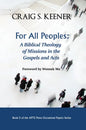 For All Peoples: A Biblical Theology of Missions in the Gospels and Acts - Hardcover