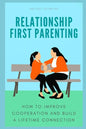 Relationship First Parenting: How to improve cooperation and build a lifetime connection - Paperback