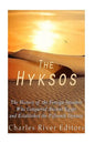 The Hyksos: The History of the Foreign Invaders Who Conquered Ancient Egypt and Established the Fifteenth Dynasty - Paperback