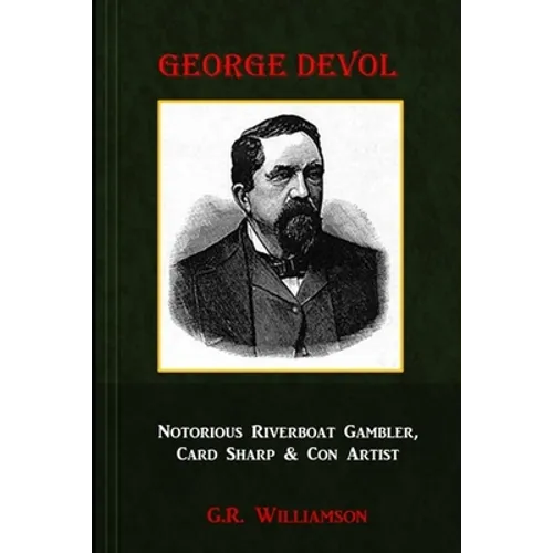 George Devol - Notorious Riverboat Gambler, Card Sharp & Scam Artist - Paperback