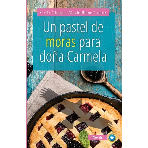 Un Pastel de Moras Para Doña Carmela: Una deliciosa historia de amor y crecimiento personal - Paperback