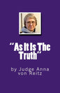 "As It Is The Truth": by Judge Anna von Reitz - Paperback