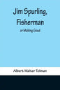 Jim Spurling, Fisherman; or Making Good - Paperback
