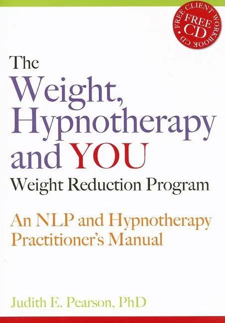 The Weight, Hypnotherapy and You Weight Reduction Program: An Nlp and Hypnotherapy Practitioner's Manual [With CDROM] - Paperback