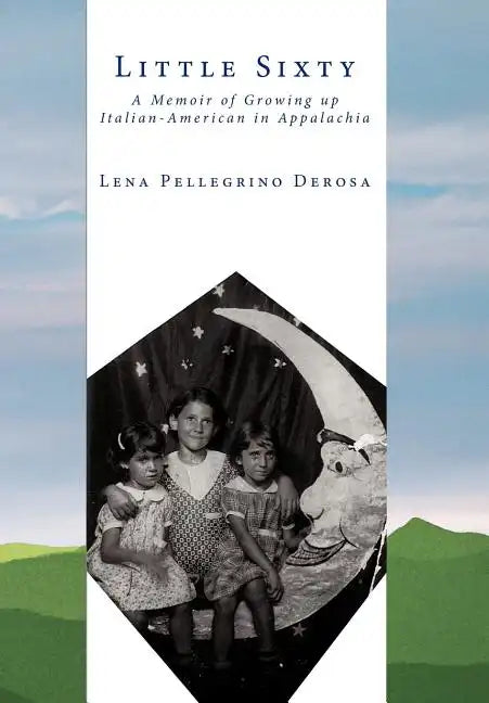 Little Sixty: A Memoir of Growing up Italian-American in Appalachia - Hardcover