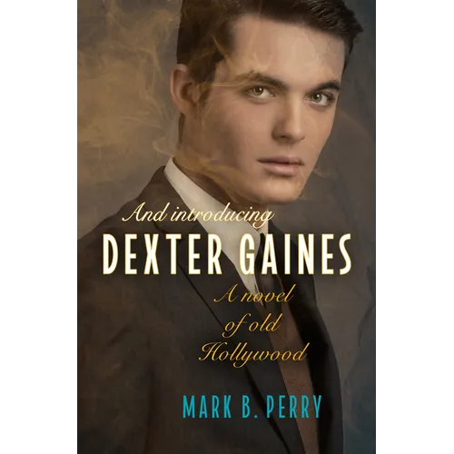 And Introducing Dexter Gaines: A Novel of Old Hollywood - Paperback