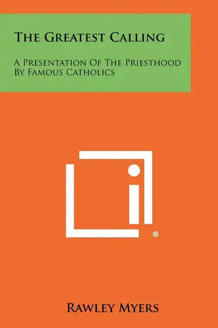 The Greatest Calling: A Presentation of the Priesthood by Famous Catholics - Paperback