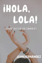 Spanish For Beginners: ¡Hola, Lola! - Paperback