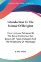 Introduction To The Science Of Religion: Four Lectures Delivered At The Royal Institution, Two Essays On False Analogies And The Philosophy Of Mytholo - Paperback
