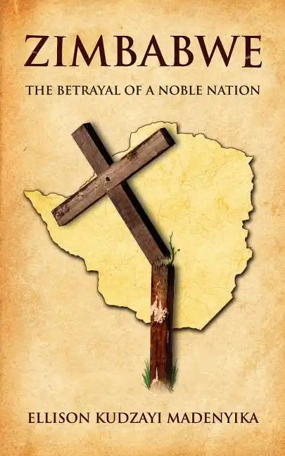 Zimbabwe: The Betrayal of a Noble Nation - Paperback