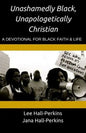 Unashamedly Black, Unapologetically Christian: A Devotional for Black Faith and Life - Paperback