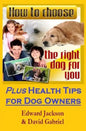 How To Choose The Right Dog For You: Plus Health Tips for Dog Owners - Paperback