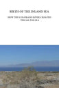 Birth of the Inland Sea: How the Colorado River Created the Salton Sea - Paperback