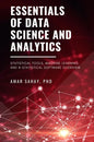 Essentials of Data Science and Analytics: Statistical Tools, Machine Learning, and R-Statistical Software Overview - Paperback