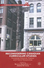Reconsidering Canadian Curriculum Studies: Provoking Historical, Present, and Future Perspectives - Paperback