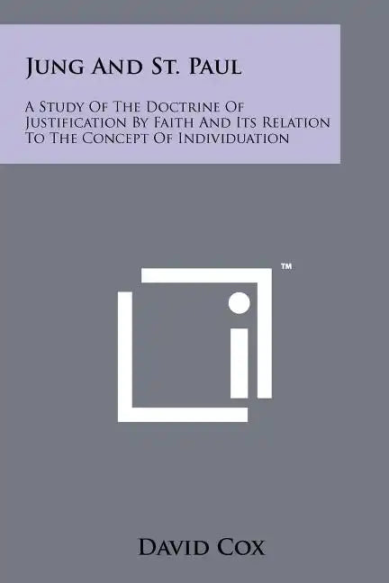 Jung and St. Paul: A Study of the Doctrine of Justification by Faith and Its Relation to the Concept of Individuation - Paperback