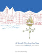 A Small City by the Sea: An Artist's View of Portsmouth, New Hampshire - Hardcover