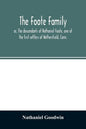 The Foote family: or, The descendants of Nathaniel Foote, one of the first settlers of Wethersfield, Conn., with genealogical notes of P - Paperback