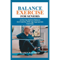 Balance Exercise for Seniors: Achieving Optimal Balance and Stability with Age Appropriate Exercises - Paperback