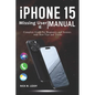iPhone 15 Missing User Manual: Complete Guide for Beginners and Seniors with New Tips and Tricks - Paperback