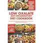 Low Oxalate Anti-Inflammatory Diet Cookbook: The Complete Recipe Guide to Help You Manage Chronic Pain and Kidney Stones, and Regain Control Over Infl - Paperback