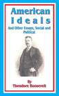 American Ideals: And Other Essays, Social and Political - Paperback