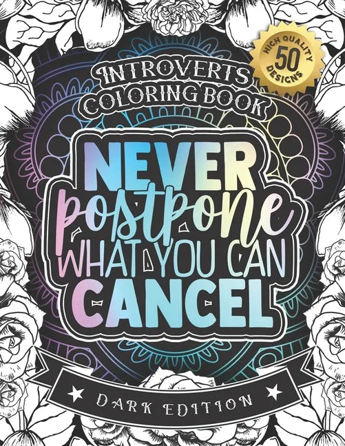 Introverts Coloring Book: Never Postpone What You Can Cancel: An Entertaining colouring Gift Book For Adults: 50 Funny & Sarcastic Colouring Pag - Paperback