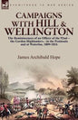Campaigns With Hill & Wellington: the Reminiscences of an Officer of the 92nd-the Gordon Highlanders-in the Peninsula and at Waterloo, 1809-1816 - Paperback