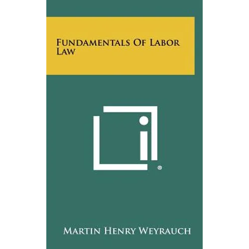 Fundamentals Of Labor Law - Hardcover