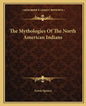 The Mythologies of the North American Indians - Paperback