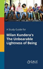 A Study Guide for Milan Kundera's The Unbearable Lightness of Being - Paperback