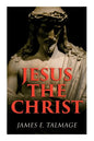 Jesus the Christ: A Study of the Messiah and His Mission According to Holy Scriptures Both Ancient and Modern - Paperback