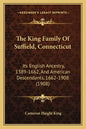 The King Family Of Suffield, Connecticut: Its English Ancestry, 1389-1662, And American Descendants, 1662-1908 (1908) - Paperback