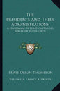 The Presidents And Their Administrations: A Handbook Of Political Parties, For Every Voter (1873) - Paperback