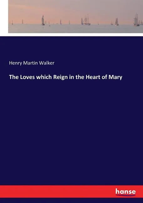 The Loves which Reign in the Heart of Mary - Paperback