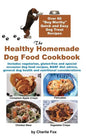The Healthy Homemade Dog Food Cookbook: Over 60 Beg-Worthy Quick and Easy Dog Treat Recipes - Hardcover