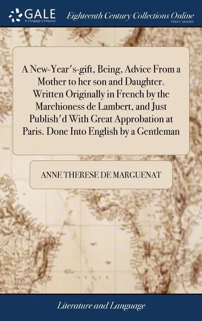 A New-Year's-gift, Being, Advice From a Mother to her son and Daughter. Written Originally in French by the Marchioness de Lambert, and Just Publish'd - Hardcover