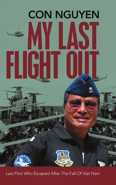 My Last Flight Out: Last Pilot Who Escaped After the Fall of Viet Nam - Hardcover