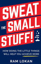 Sweat the Small Stuff!: How Doing the Little Things Will Help You Achieve More - Paperback