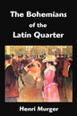 The Bohemians of the Latin Quarter: Scenes de la Vie de Boheme - Paperback