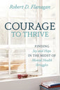 Courage to Thrive: Finding Joy and Hope in the Midst of Mental Health Struggles - Paperback