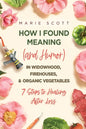 How I Found Meaning (And Humor) In Widowhood, Firehouses, & Organic Vegetables: 7 Steps to Healing After Loss - Paperback