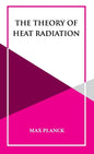 The Theory of Heat Radiation - Hardcover