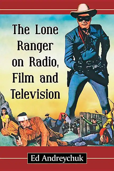 The Lone Ranger on Radio, Film and Television - Paperback