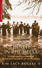 Life and Death in the Delta: African American Narratives of Violence, Resilience, and Social Change - Hardcover